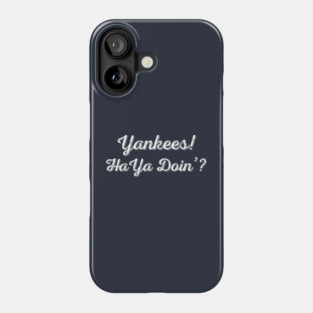 Yankees! Haya Doin'? Phone Case