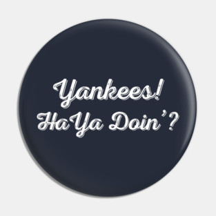 Yankees! Haya Doin'? Pin