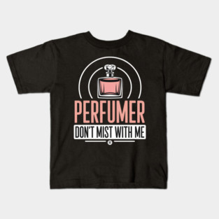 Perfumer Don't Mist with Me Funny Perfumery Fragrance Expert Kids T-Shirt