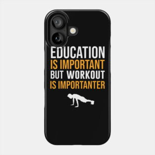 Education Is Important But Workout Is Importanter Phone Case