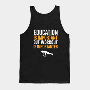 Education Is Important But Workout Is Importanter Tank Top