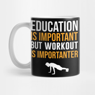 Education Is Important But Workout Is Importanter Mug