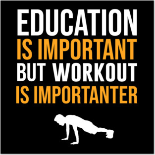 Education Is Important But Workout Is Importanter Posters and Art