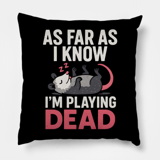 As Far As I Know I’m Playing Dead Possum Humor Quote Gift Pillow by MakerMind8.2