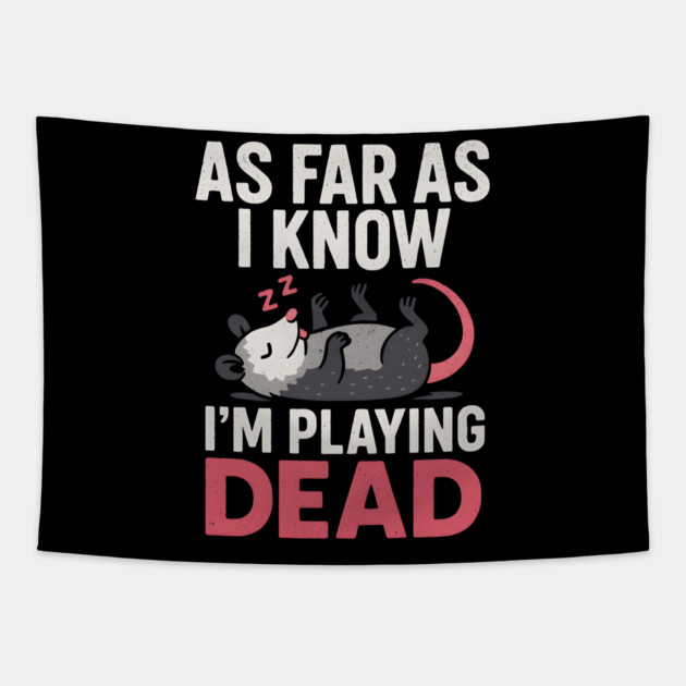 As Far As I Know I’m Playing Dead Possum Humor Quote Gift Tapestry by MakerMind8.2