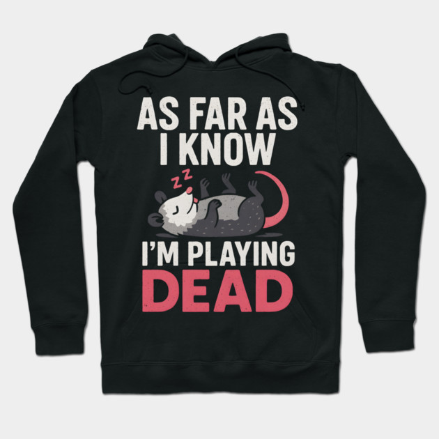 As Far As I Know I’m Playing Dead Possum Humor Quote Gift Hoodie by MakerMind8.2