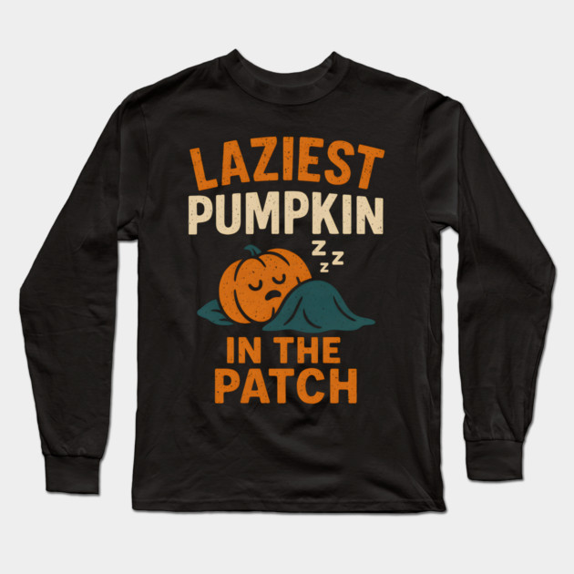Laziest Pumpkin in the Patch Funny Halloween Quote Graphic Long Sleeve T-Shirt by MakerMind8.2