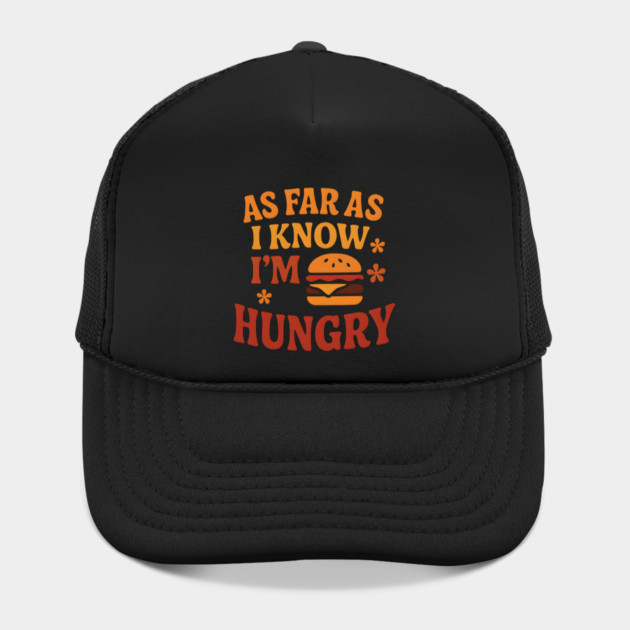 As Far As I Know I’m Hungry Funny Food Craving Quote Gift by MakerMind8.2