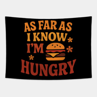 As Far As I Know I’m Hungry Funny Food Craving Quote Gift Tapestry