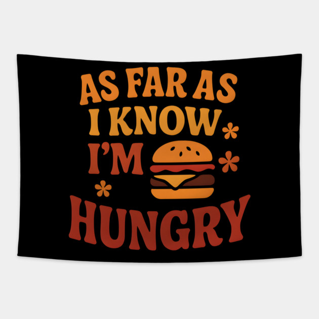 As Far As I Know I’m Hungry Funny Food Craving Quote Gift Tapestry by MakerMind8.2