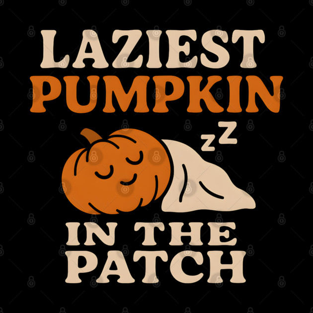 Laziest Pumpkin in the Patch Funny Halloween Quote Gift by MakerMind8.2