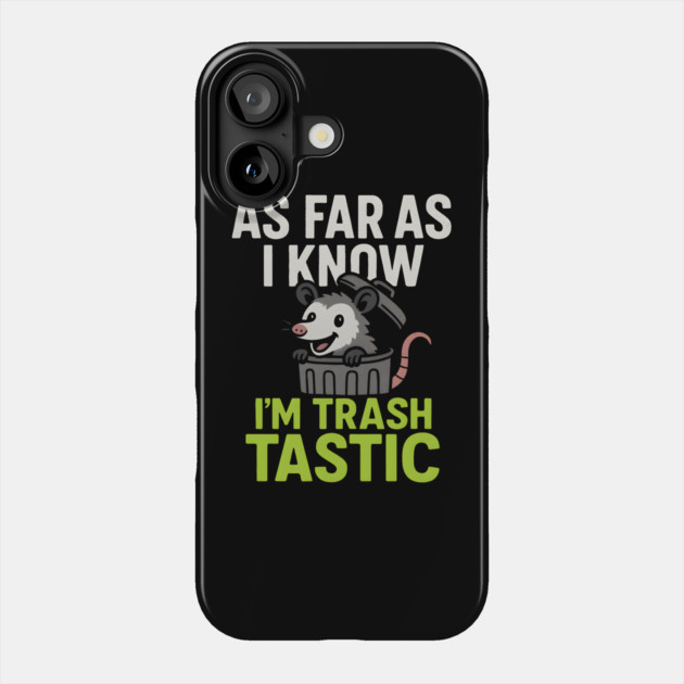 As Far As I Know I’m Trashtastic Funny Possum Humor Graphic Phone Case by MakerMind8.2