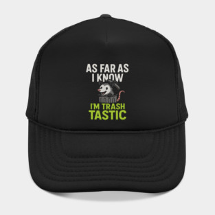 As Far As I Know I’m Trashtastic Funny Possum Humor Graphic Hat