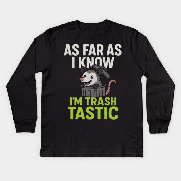 As Far As I Know I’m Trashtastic Funny Possum Humor Graphic Kids Long Sleeve T-Shirt by MakerMind8.2