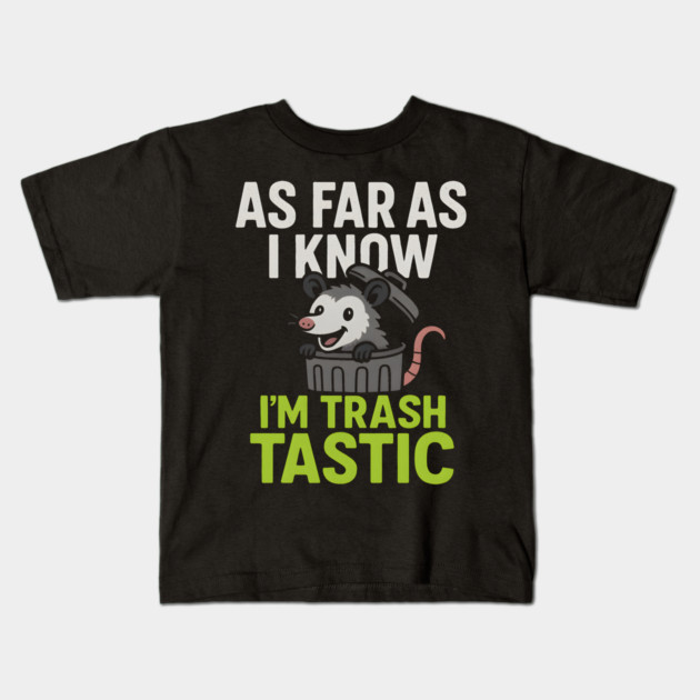 As Far As I Know I’m Trashtastic Funny Possum Humor Graphic Kids T-Shirt by MakerMind8.2
