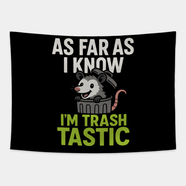 As Far As I Know I’m Trashtastic Funny Possum Humor Graphic Tapestry by MakerMind8.2