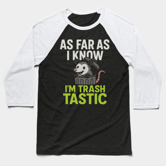 As Far As I Know I’m Trashtastic Funny Possum Humor Graphic Baseball T-Shirt by MakerMind8.2