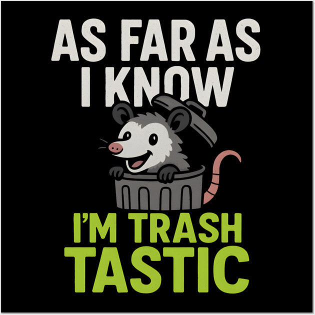 As Far As I Know I’m Trashtastic Funny Possum Humor Graphic Wall Art by MakerMind8.2