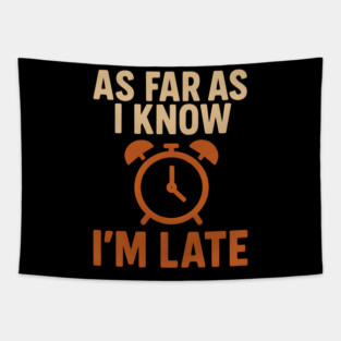 As Far As I Know I’m Late Funny Relatable Quote Graphic Tapestry
