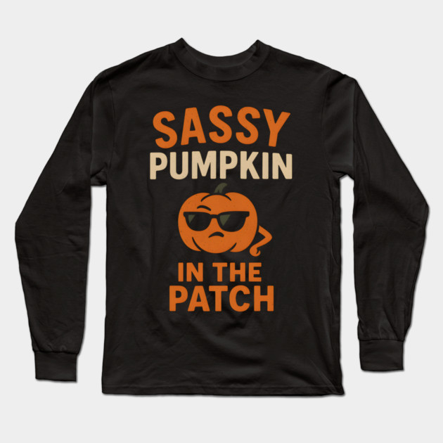Sassy Pumpkin in the Patch Funny Halloween Quote Graphic Long Sleeve T-Shirt by MakerMind8.2
