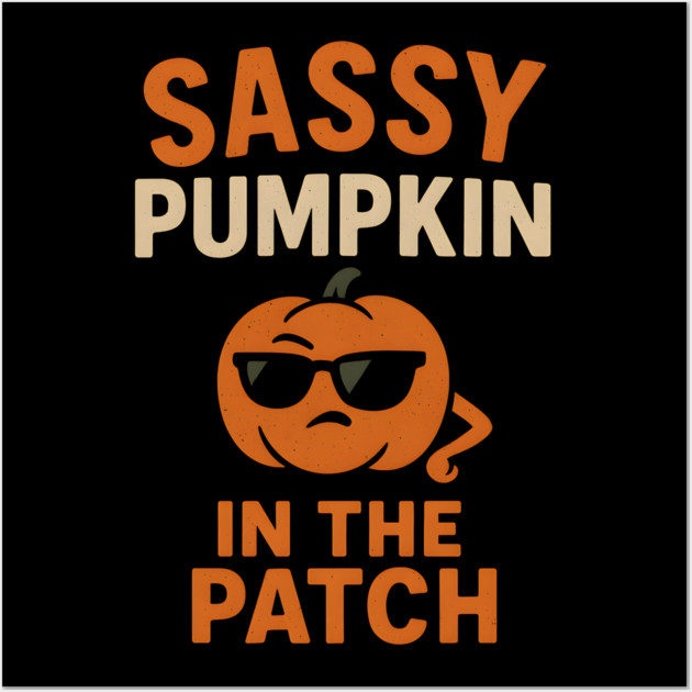 Sassy Pumpkin in the Patch Funny Halloween Quote Graphic Wall Art by MakerMind8.2