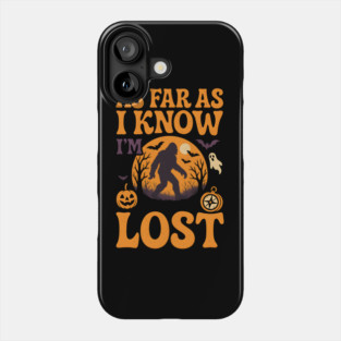As Far As I Know I’m Lost Funny Bigfoot Halloween Quote Graphic Phone Case