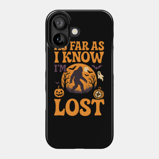 As Far As I Know I’m Lost Funny Bigfoot Halloween Quote Graphic Phone Case by MakerMind8.2