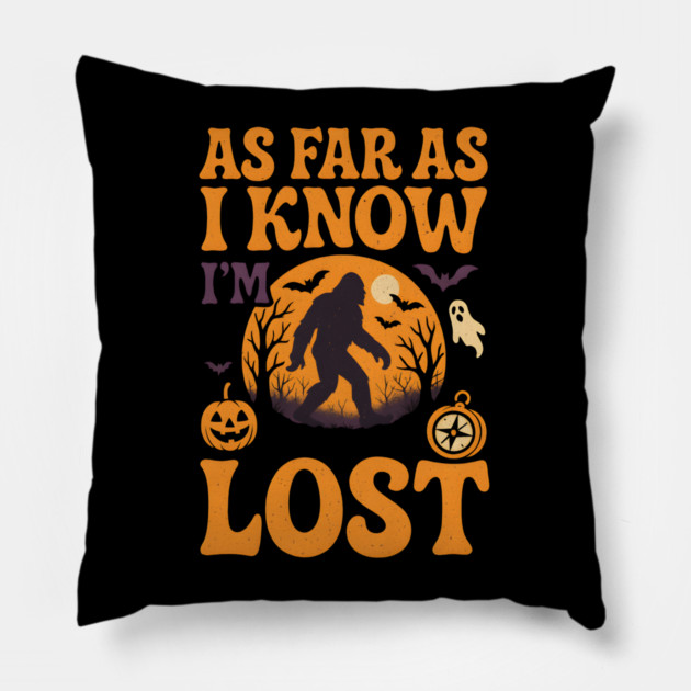 As Far As I Know I’m Lost Funny Bigfoot Halloween Quote Graphic Pillow by MakerMind8.2