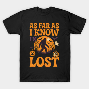 As Far As I Know I’m Lost Funny Bigfoot Halloween Quote Graphic T-Shirt