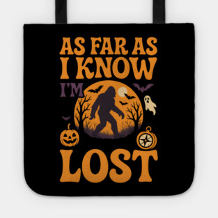 As Far As I Know I’m Lost Funny Bigfoot Halloween Quote Graphic Tote