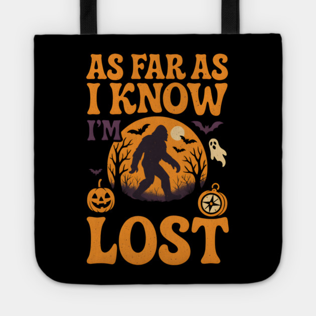 As Far As I Know I’m Lost Funny Bigfoot Halloween Quote Graphic Tote by MakerMind8.2