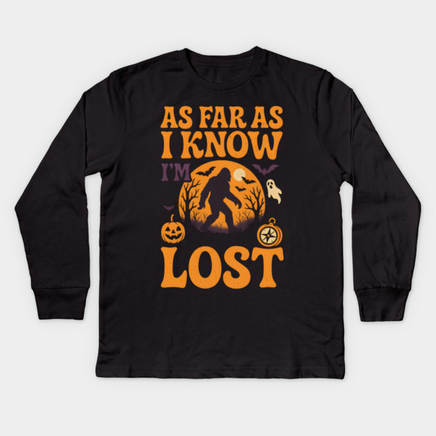 As Far As I Know I’m Lost Funny Bigfoot Halloween Quote Graphic Kids Long Sleeve T-Shirt by MakerMind8.2
