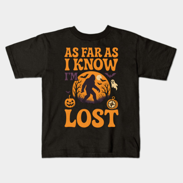 As Far As I Know I’m Lost Funny Bigfoot Halloween Quote Graphic Kids T-Shirt by MakerMind8.2