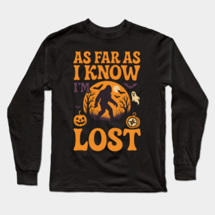 As Far As I Know I’m Lost Funny Bigfoot Halloween Quote Graphic Long Sleeve T-Shirt
