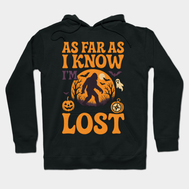 As Far As I Know I’m Lost Funny Bigfoot Halloween Quote Graphic Hoodie by MakerMind8.2