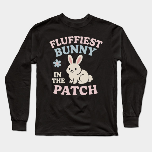 Fluffiest Bunny in the Patch Cute Easter Spring Quote Graphic Long Sleeve T-Shirt by MakerMind8.2