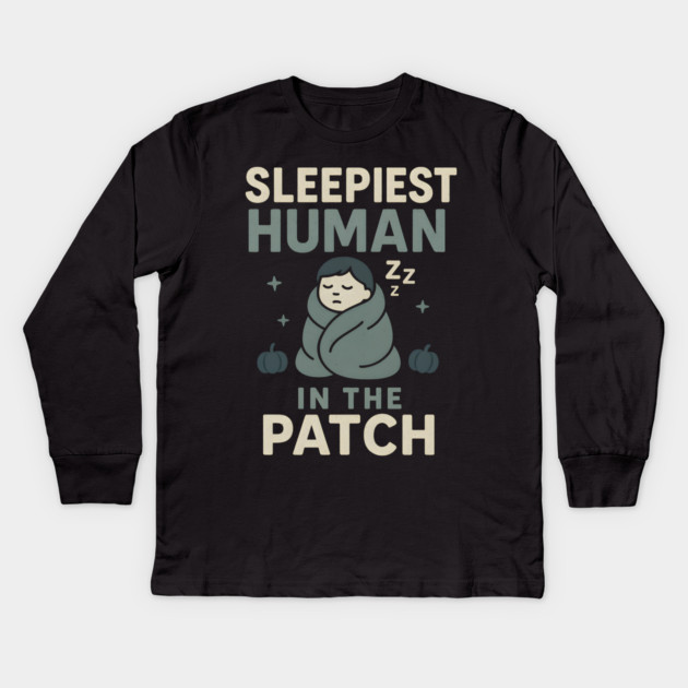 Sleepiest Human in the Patch Funny Halloween Nap Quote Graphic Kids Long Sleeve T-Shirt by MakerMind8.2