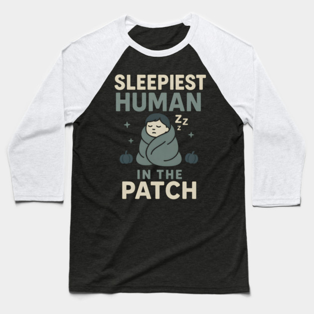 Sleepiest Human in the Patch Funny Halloween Nap Quote Graphic Baseball T-Shirt by MakerMind8.2