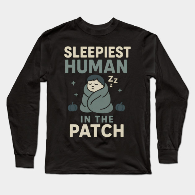 Sleepiest Human in the Patch Funny Halloween Nap Quote Graphic Long Sleeve T-Shirt by MakerMind8.2