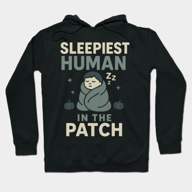 Sleepiest Human in the Patch Funny Halloween Nap Quote Graphic Hoodie by MakerMind8.2