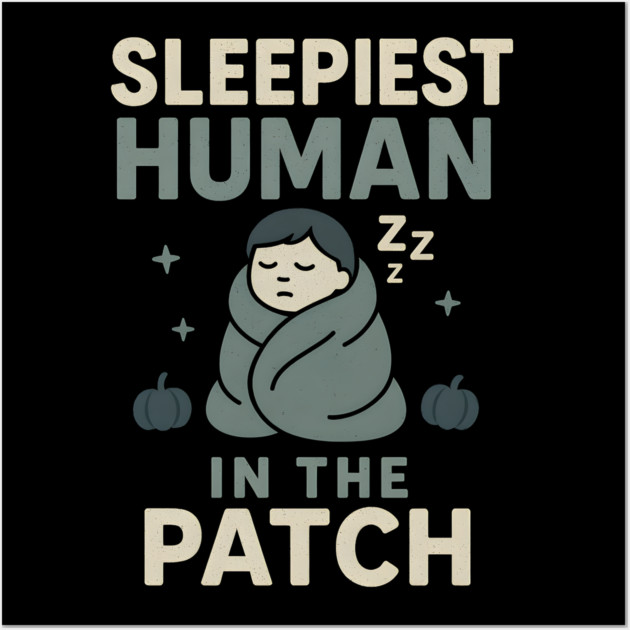 Sleepiest Human in the Patch Funny Halloween Nap Quote Graphic Wall Art by MakerMind8.2