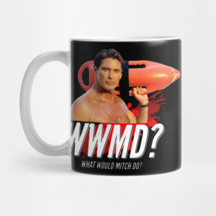 Baywatch What Would Mitch Do David Hasselhof - jatery #4481 Mug