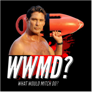 Baywatch What Would Mitch Do David Hasselhof - jatery #4481 Posters and Art