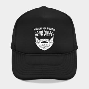 Touch My Beard And Tell Me I'M Pretty Fathers Day Hat