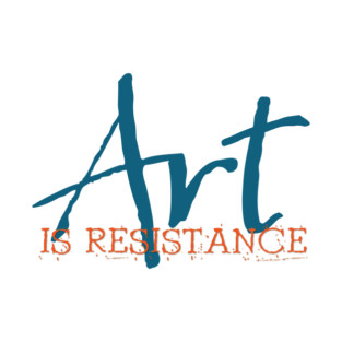 Art is Resistance in Dark Teal and Orange T-Shirt