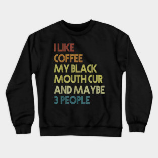 i like coffee my black mouthcur and maybe 3 people Crewneck Sweatshirt