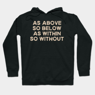 As Above So Below As Within So Without Mystical Quote Hoodie