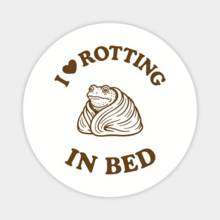 I Love Rotting In Bed Slacker Life Introvert Humor Magnet