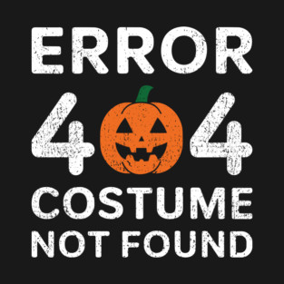 Error 404 Costume Not Found Halloween Nerd Humor T-Shirt