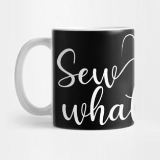 Sew What Quilter Sewing Mug
